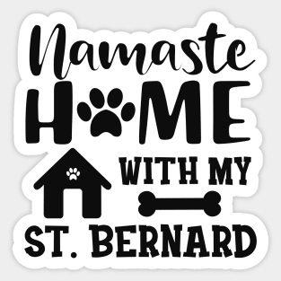 St. Bernard Dog - Namaste home with my St. Bernards Sticker